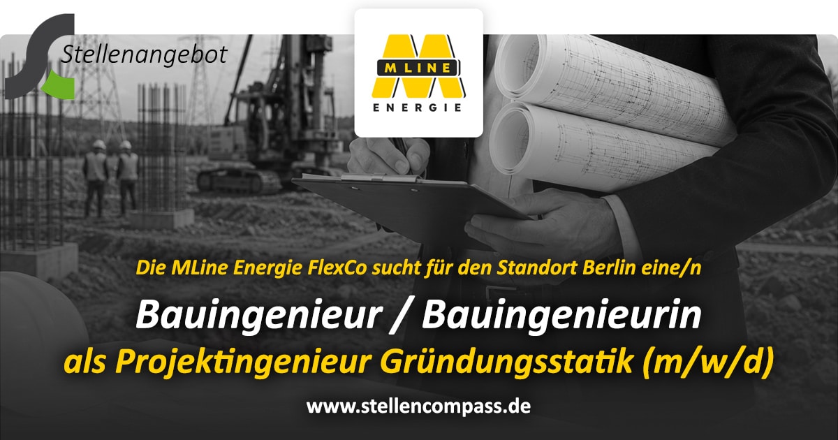 Die MLine Energie FlexCo sucht für den Standort Berlin eine/n Bauingenieur / Projektingenieur Gründungsstatik (m/w/d) | Stellenangebote & Jobs auf stellencompass.de Die MLine Energie FlexCo sucht für den Standort Berlin eine/n Bauingenieur / Projektingenieur Gründungsstatik (m/w/d) | Stellenangebote & Jobs auf stellencompass.de
