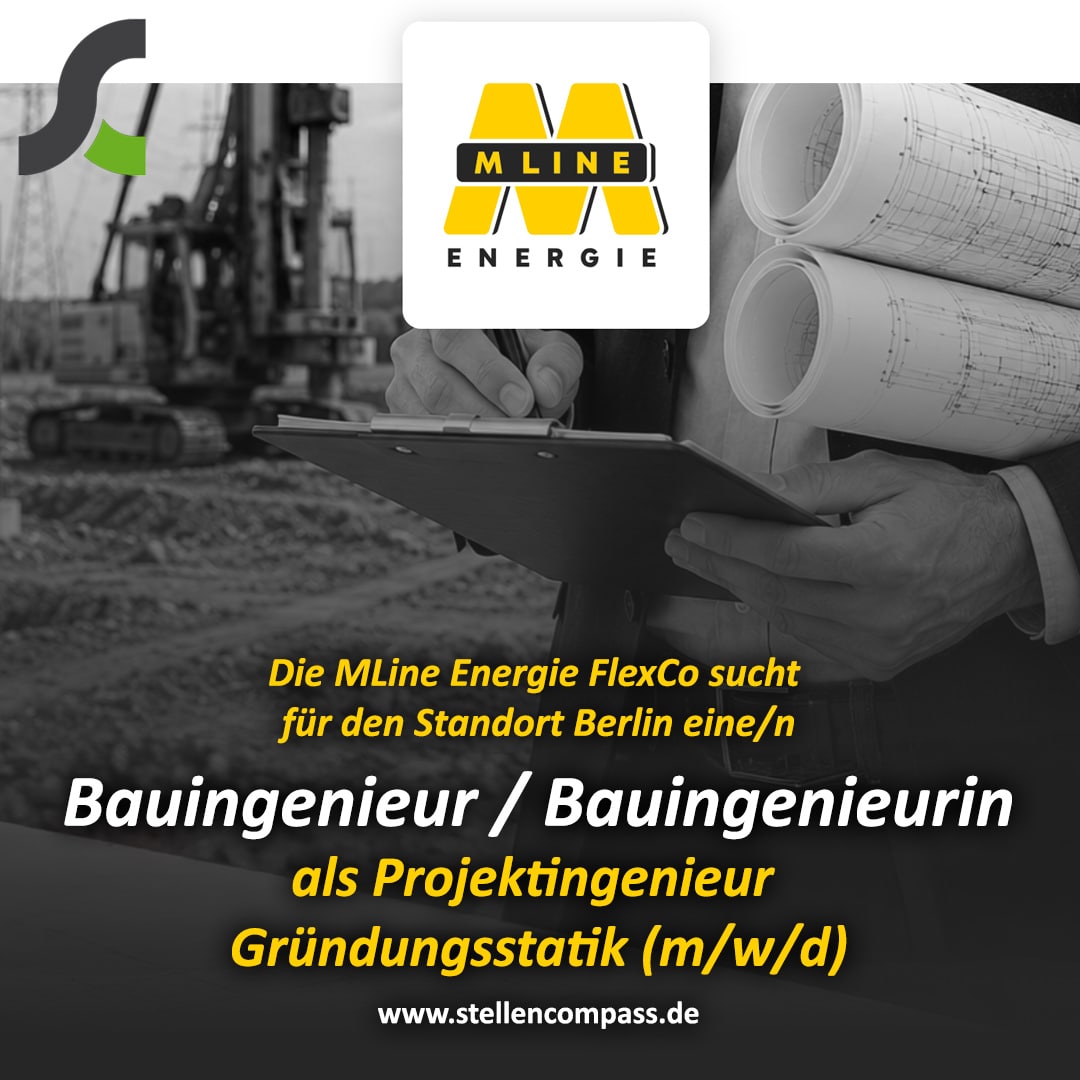 Die MLine Energie FlexCo sucht für den Standort Berlin eine/n Bauingenieur / Projektingenieur Gründungsstatik (m/w/d) | Stellenangebote & Jobs auf stellencompass.de