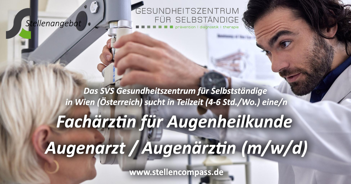 Das Gesundheitszentrum für Selbstständige in Wien sucht einen Facharzt für Augenheilkunde, Augenarzt/Augenärztin (m/w/d) – Stellenangebote & Jobs auf stellencompass.de