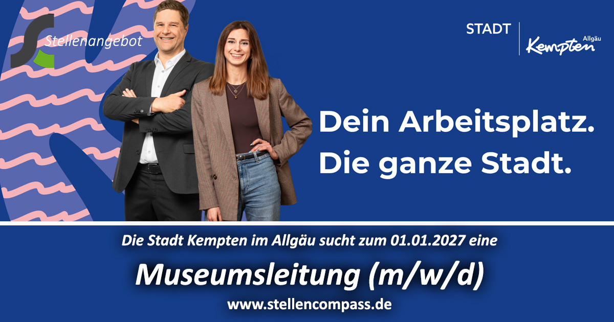 Das Kulturamt der Stadt Kempten (Allgäu) sucht zum 01.01.2027 einen Museumleiter / Museumsleiterin (m/w/d): Kunsthistoriker, Kulturwissenschaftler (m/w/d) oder Studium der Kunstgeschichte, Geschichte oder Museologie auf Masterniveau, unbefristet, in Vollzeit | Stellenangebote & Jobs auf stellencompass.de