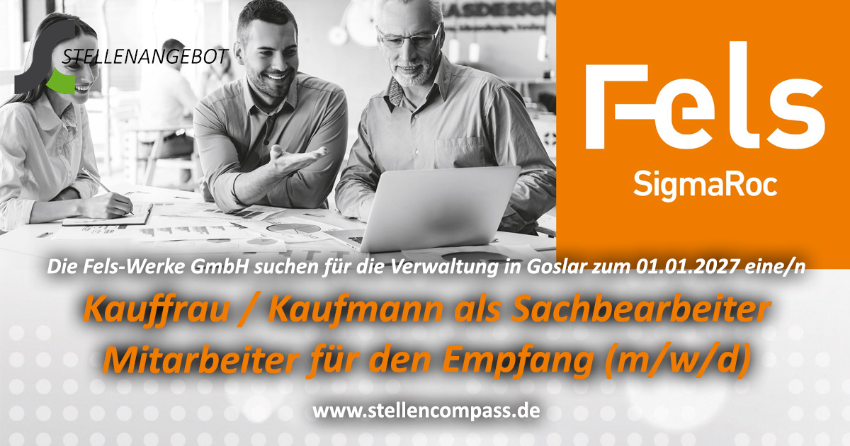 Die Fels-Werke GmbH in Goslar (Harz) suchen für die Verwaltung in Goslar zum 01.01.2027 einen Sachbearbeiter / Mitarbeiter (Kaufmann / Kauffrau) (m/w/d) für den Empfang | Stellenangebote & Jobs auf stellencompass.de Die Fels-Werke GmbH in Goslar (Harz) suchen für die Verwaltung in Goslar zum 01.01.2027 einen Sachbearbeiter / Mitarbeiter (Kaufmann / Kauffrau) (m/w/d) für den Empfang | Stellenangebote & Jobs auf stellencompass.de