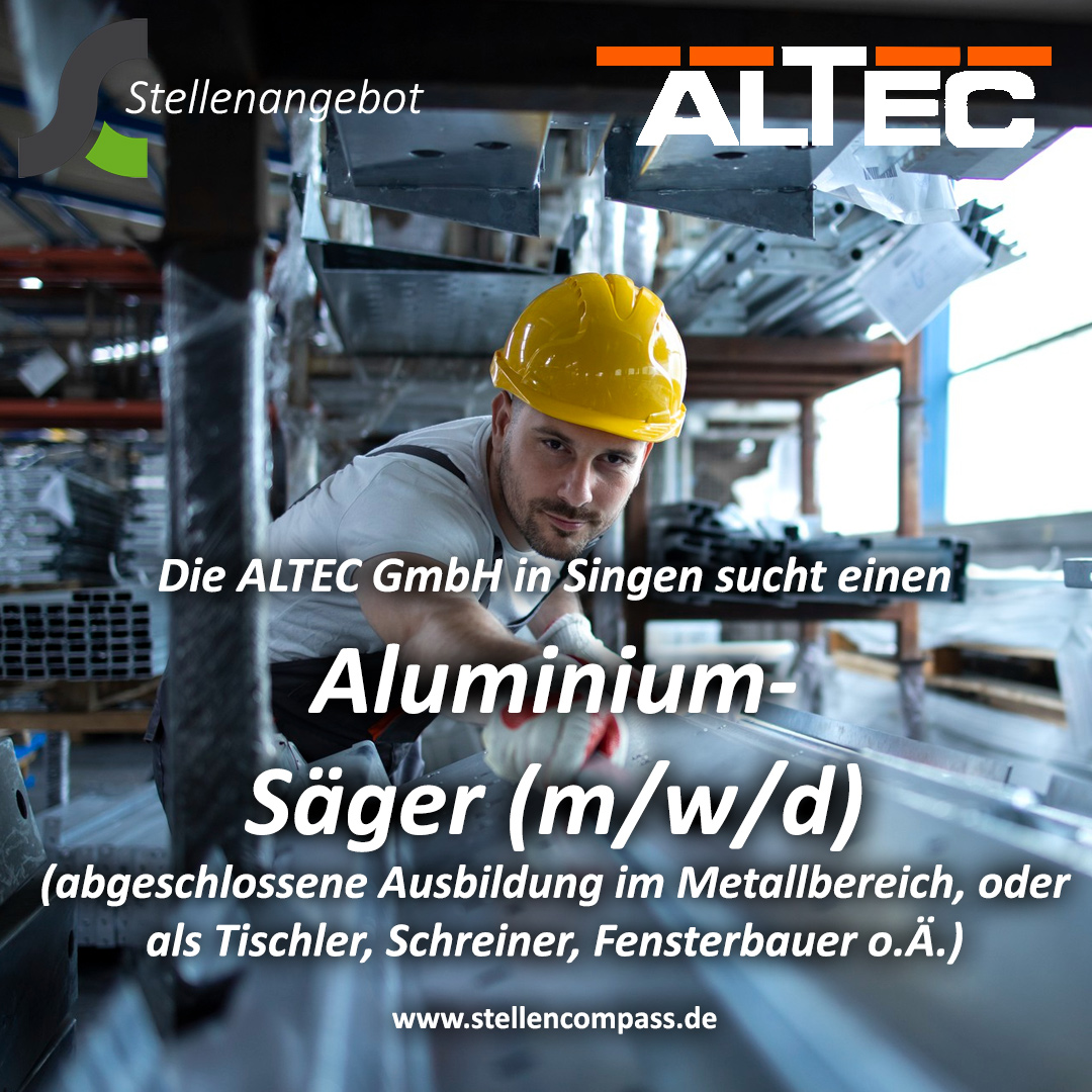 Die ALTEC GmbH in Singen sucht einen Aluminium-Säger (m/w/d) im Zuschnittbereich, unbefristet und in Vollzeit | Stellenangebote & Jobs auf stellencompass.de Die ALTEC GmbH in Singen sucht einen Aluminium-Säger (m/w/d) im Zuschnittbereich, unbefristet und in Vollzeit | Stellenangebote & Jobs auf stellencompass.de